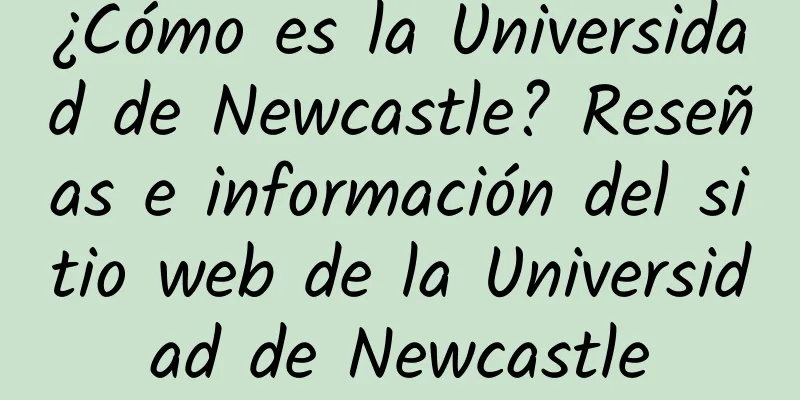 ¿Cómo es la Universidad de Newcastle? Reseñas e información del sitio web de la Universidad de Newcastle