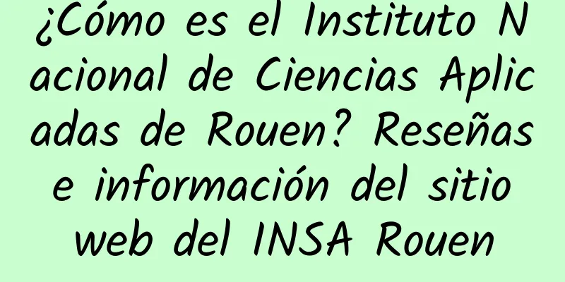 ¿Cómo es el Instituto Nacional de Ciencias Aplicadas de Rouen? Reseñas e información del sitio web del INSA Rouen