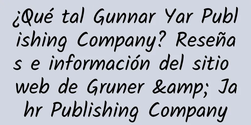 ¿Qué tal Gunnar Yar Publishing Company? Reseñas e información del sitio web de Gruner & Jahr Publishing Company