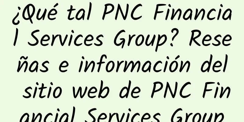 ¿Qué tal PNC Financial Services Group? Reseñas e información del sitio web de PNC Financial Services Group