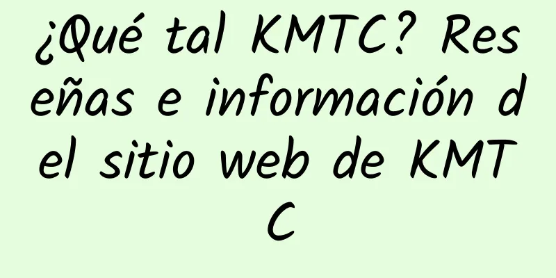 ¿Qué tal KMTC? Reseñas e información del sitio web de KMTC