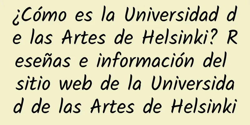 ¿Cómo es la Universidad de las Artes de Helsinki? Reseñas e información del sitio web de la Universidad de las Artes de Helsinki