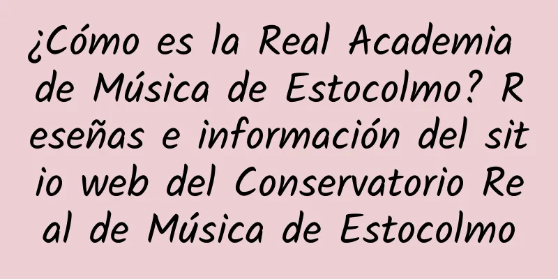 ¿Cómo es la Real Academia de Música de Estocolmo? Reseñas e información del sitio web del Conservatorio Real de Música de Estocolmo