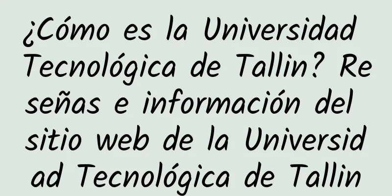 ¿Cómo es la Universidad Tecnológica de Tallin? Reseñas e información del sitio web de la Universidad Tecnológica de Tallin