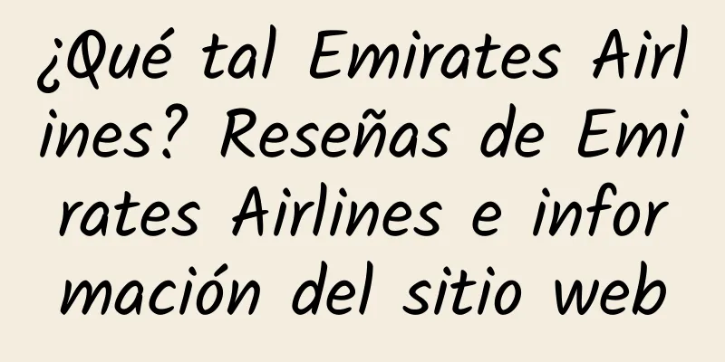¿Qué tal Emirates Airlines? Reseñas de Emirates Airlines e información del sitio web