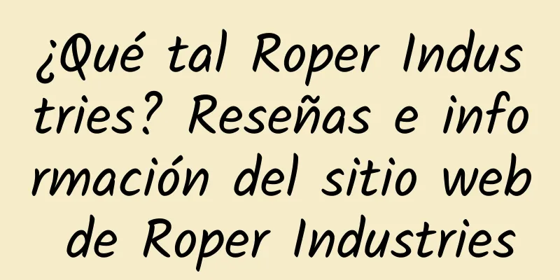 ¿Qué tal Roper Industries? Reseñas e información del sitio web de Roper Industries