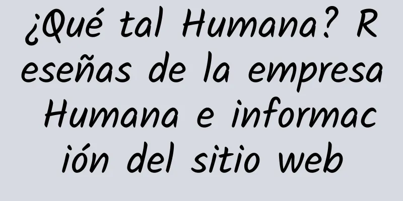 ¿Qué tal Humana? Reseñas de la empresa Humana e información del sitio web
