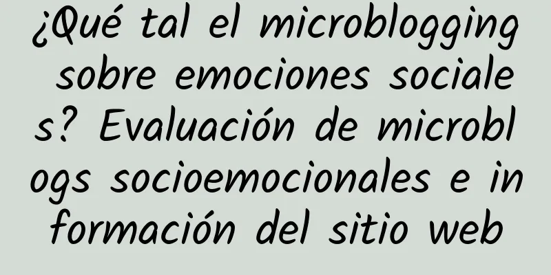 ¿Qué tal el microblogging sobre emociones sociales? Evaluación de microblogs socioemocionales e información del sitio web