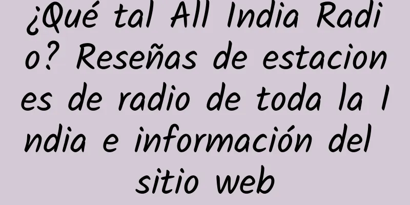 ¿Qué tal All India Radio? Reseñas de estaciones de radio de toda la India e información del sitio web
