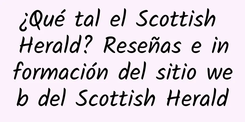 ¿Qué tal el Scottish Herald? Reseñas e información del sitio web del Scottish Herald
