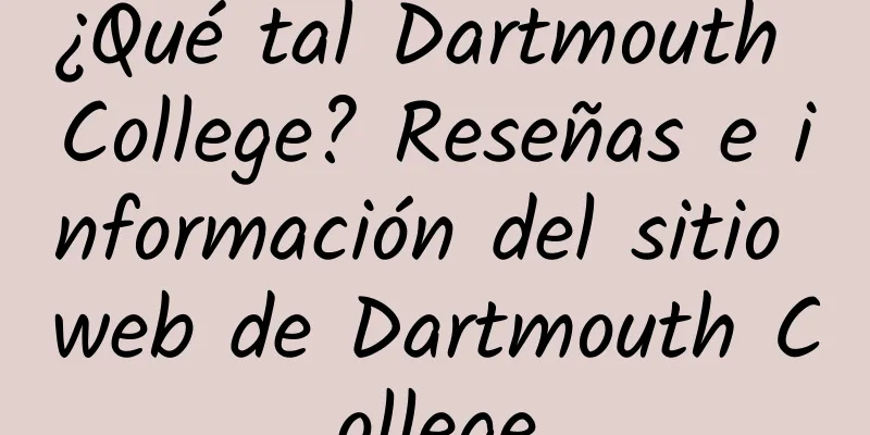 ¿Qué tal Dartmouth College? Reseñas e información del sitio web de Dartmouth College
