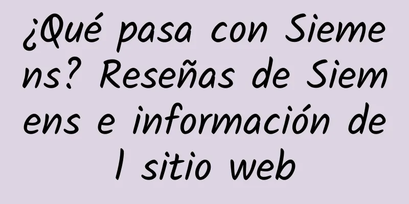 ¿Qué pasa con Siemens? Reseñas de Siemens e información del sitio web