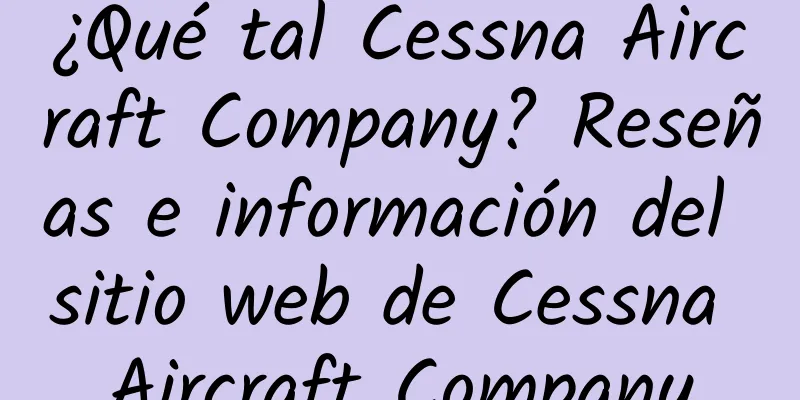 ¿Qué tal Cessna Aircraft Company? Reseñas e información del sitio web de Cessna Aircraft Company