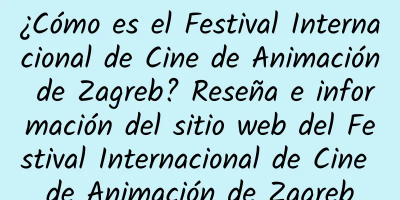 ¿Cómo es el Festival Internacional de Cine de Animación de Zagreb? Reseña e información del sitio web del Festival Internacional de Cine de Animación de Zagreb