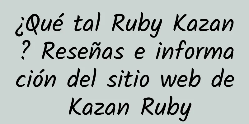 ¿Qué tal Ruby Kazan? Reseñas e información del sitio web de Kazan Ruby