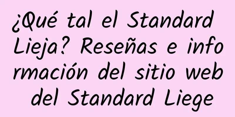 ¿Qué tal el Standard Lieja? Reseñas e información del sitio web del Standard Liege