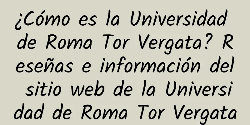 ¿Cómo es la Universidad de Roma Tor Vergata? Reseñas e información del sitio web de la Universidad de Roma Tor Vergata