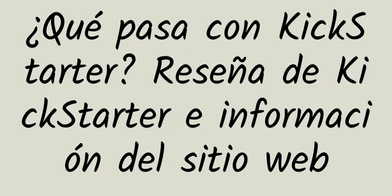 ¿Qué pasa con KickStarter? Reseña de KickStarter e información del sitio web