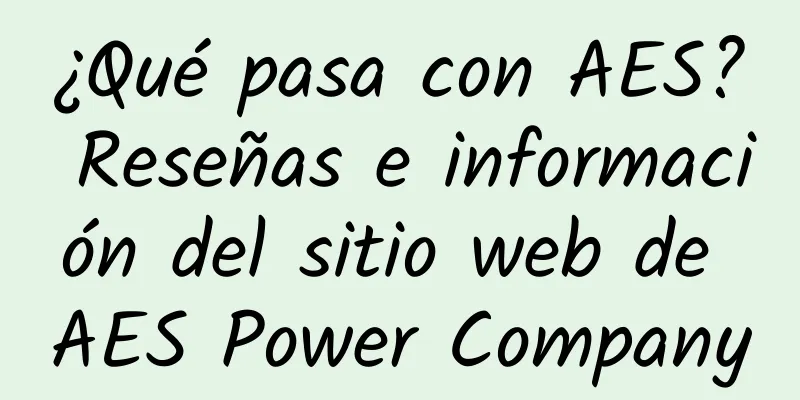 ¿Qué pasa con AES? Reseñas e información del sitio web de AES Power Company