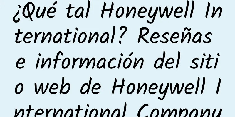 ¿Qué tal Honeywell International? Reseñas e información del sitio web de Honeywell International Company