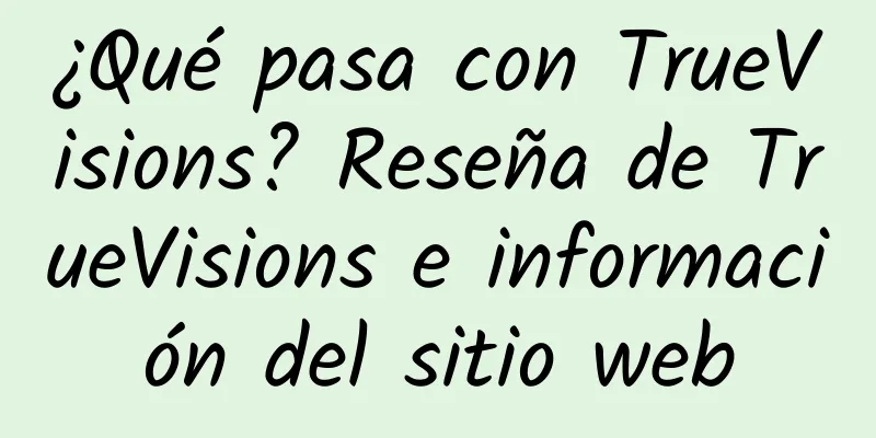 ¿Qué pasa con TrueVisions? Reseña de TrueVisions e información del sitio web