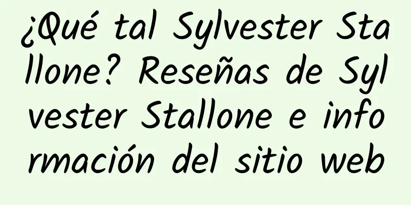 ¿Qué tal Sylvester Stallone? Reseñas de Sylvester Stallone e información del sitio web