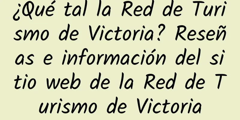 ¿Qué tal la Red de Turismo de Victoria? Reseñas e información del sitio web de la Red de Turismo de Victoria