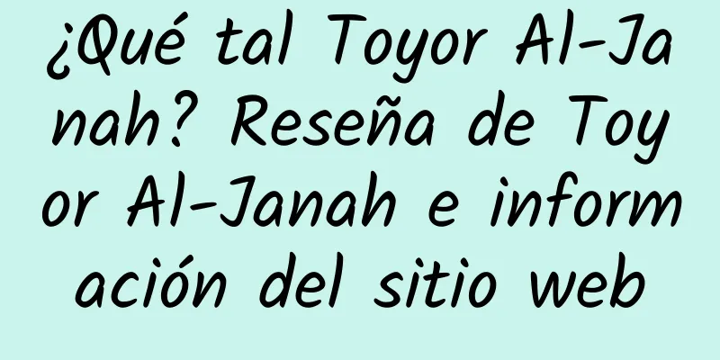 ¿Qué tal Toyor Al-Janah? Reseña de Toyor Al-Janah e información del sitio web