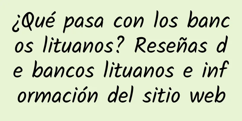 ¿Qué pasa con los bancos lituanos? Reseñas de bancos lituanos e información del sitio web