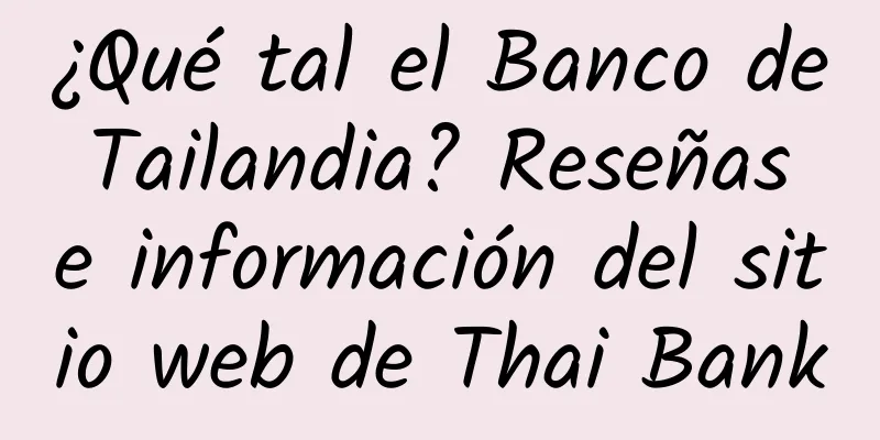 ¿Qué tal el Banco de Tailandia? Reseñas e información del sitio web de Thai Bank