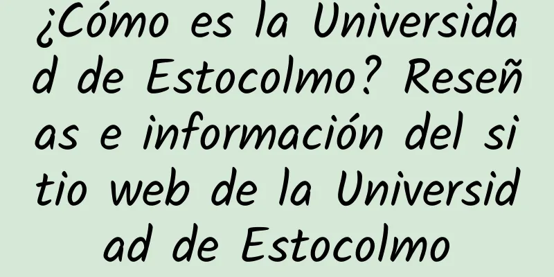 ¿Cómo es la Universidad de Estocolmo? Reseñas e información del sitio web de la Universidad de Estocolmo