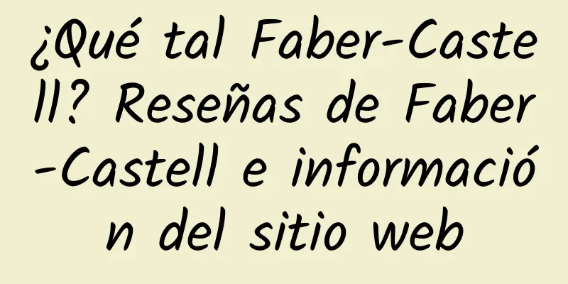¿Qué tal Faber-Castell? Reseñas de Faber-Castell e información del sitio web