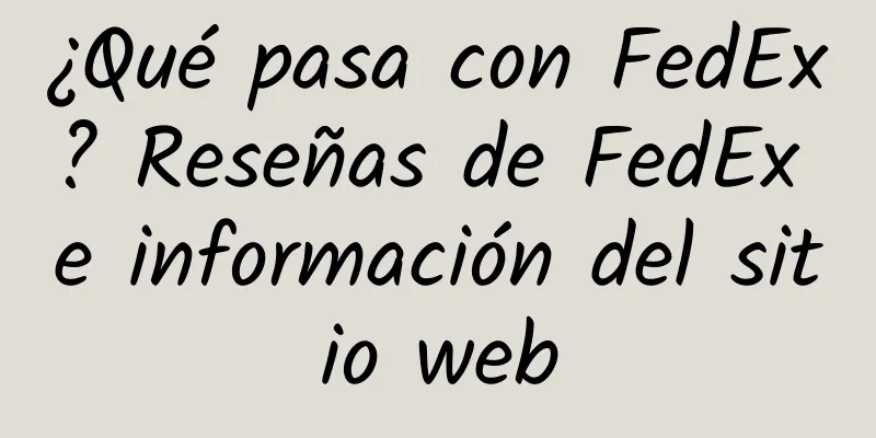 ¿Qué pasa con FedEx? Reseñas de FedEx e información del sitio web