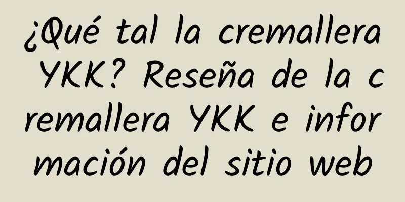 ¿Qué tal la cremallera YKK? Reseña de la cremallera YKK e información del sitio web