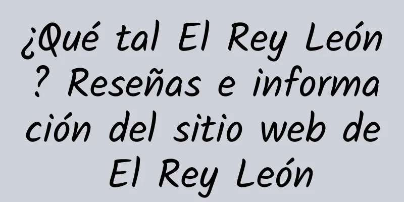 ¿Qué tal El Rey León? Reseñas e información del sitio web de El Rey León