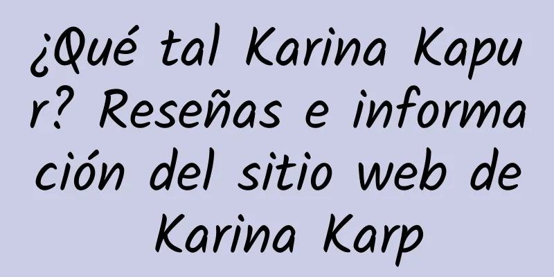 ¿Qué tal Karina Kapur? Reseñas e información del sitio web de Karina Karp