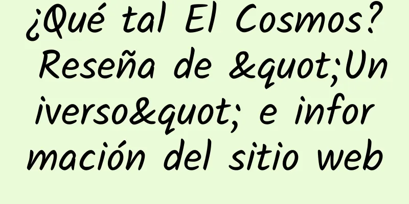 ¿Qué tal El Cosmos? Reseña de "Universo" e información del sitio web