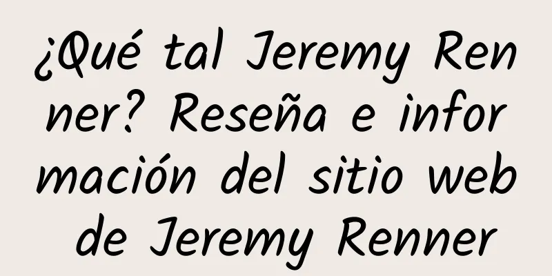 ¿Qué tal Jeremy Renner? Reseña e información del sitio web de Jeremy Renner