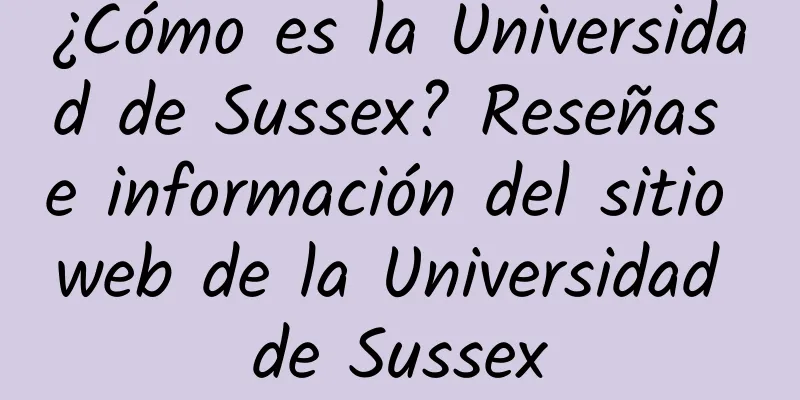 ¿Cómo es la Universidad de Sussex? Reseñas e información del sitio web de la Universidad de Sussex