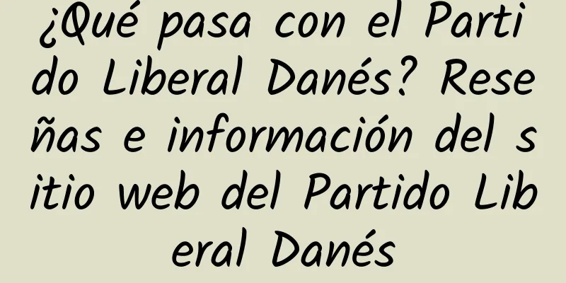 ¿Qué pasa con el Partido Liberal Danés? Reseñas e información del sitio web del Partido Liberal Danés