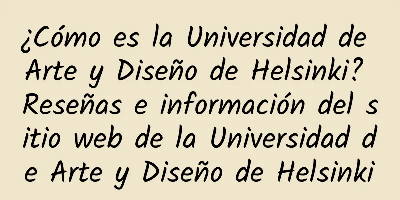 ¿Cómo es la Universidad de Arte y Diseño de Helsinki? Reseñas e información del sitio web de la Universidad de Arte y Diseño de Helsinki