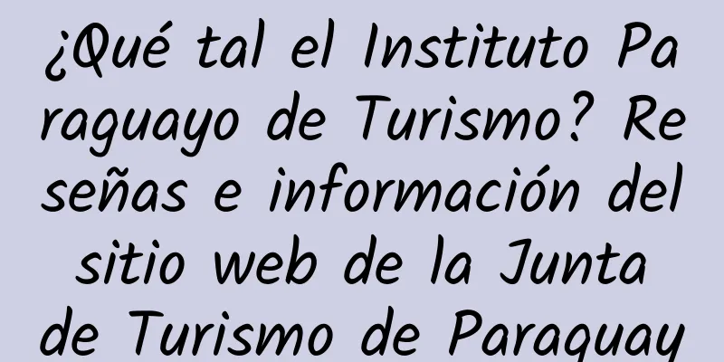 ¿Qué tal el Instituto Paraguayo de Turismo? Reseñas e información del sitio web de la Junta de Turismo de Paraguay