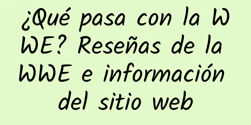 ¿Qué pasa con la WWE? Reseñas de la WWE e información del sitio web