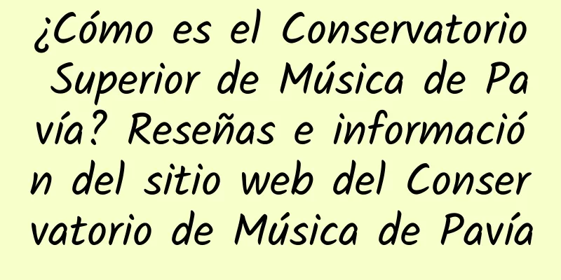 ¿Cómo es el Conservatorio Superior de Música de Pavía? Reseñas e información del sitio web del Conservatorio de Música de Pavía