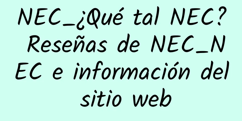 NEC_¿Qué tal NEC? Reseñas de NEC_NEC e información del sitio web