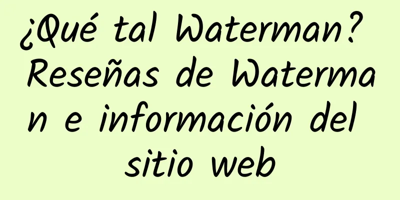 ¿Qué tal Waterman? Reseñas de Waterman e información del sitio web