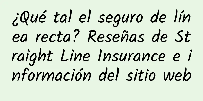 ¿Qué tal el seguro de línea recta? Reseñas de Straight Line Insurance e información del sitio web