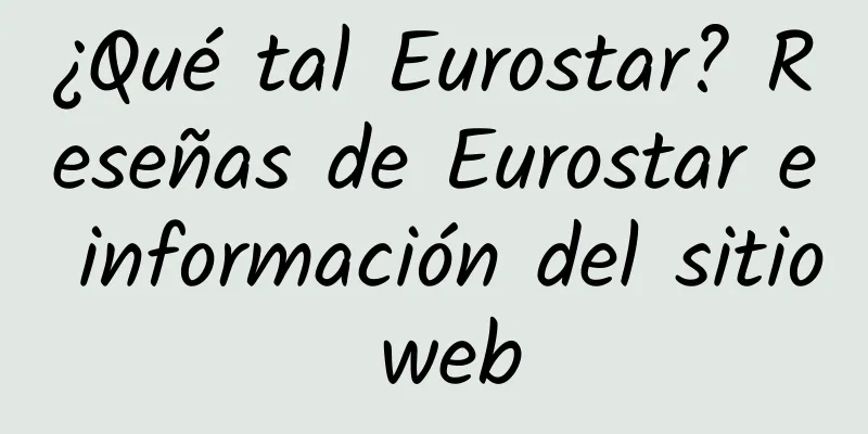 ¿Qué tal Eurostar? Reseñas de Eurostar e información del sitio web