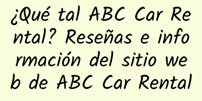¿Qué tal ABC Car Rental? Reseñas e información del sitio web de ABC Car Rental