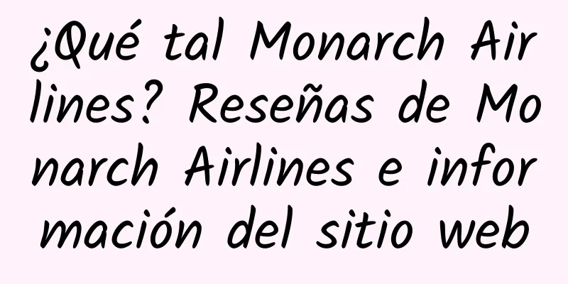 ¿Qué tal Monarch Airlines? Reseñas de Monarch Airlines e información del sitio web